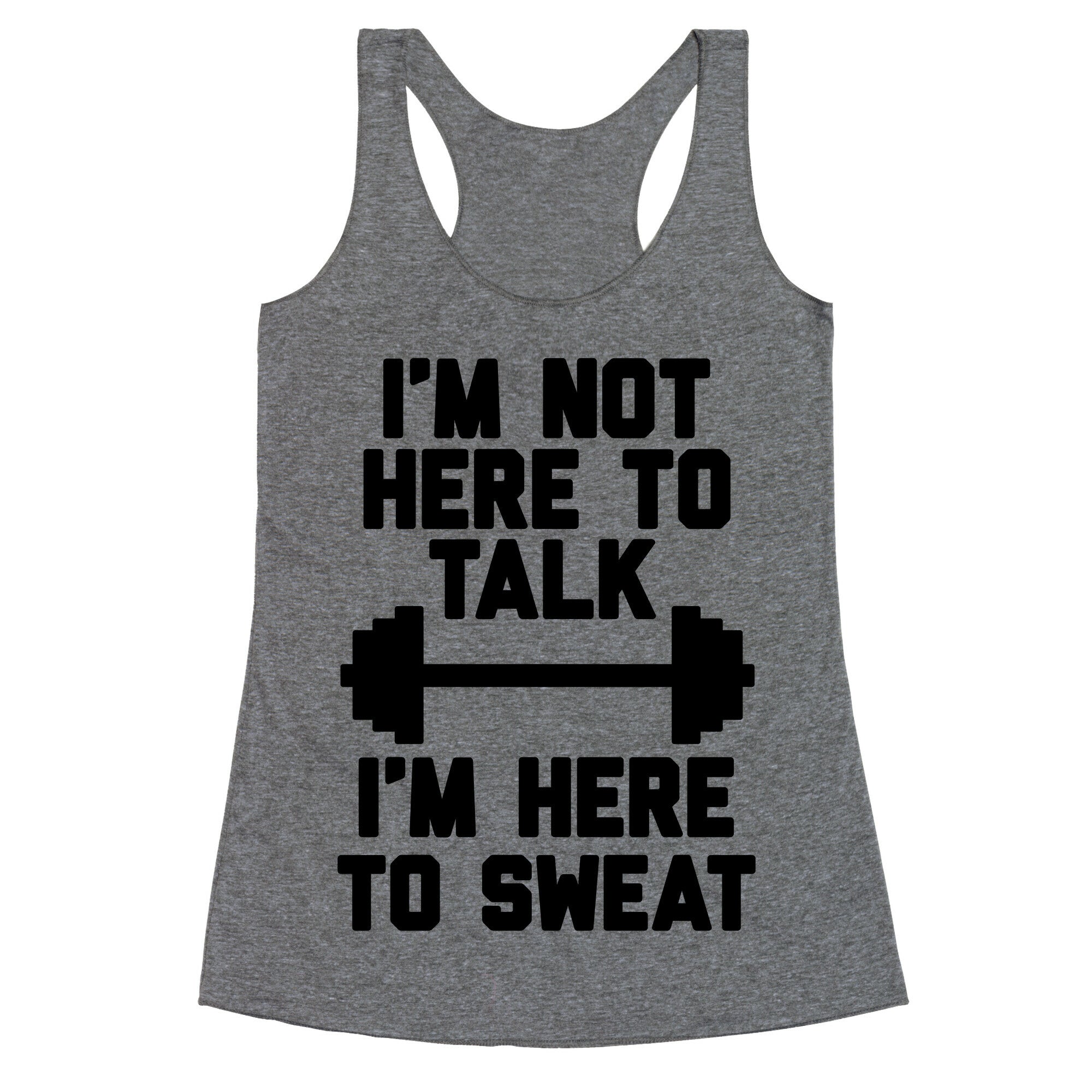 I'm Not Here To Talk I'm Here To Sweat Racerback Tank
